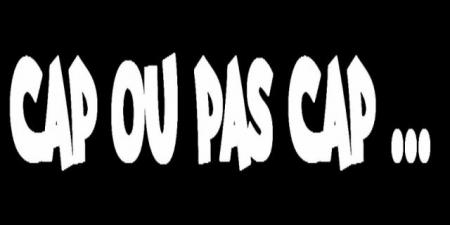 Cap ou PAS Cap ??